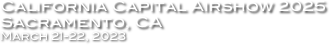 California Capital Airshow 2025
Sacramento, CA
March 21-22, 2023