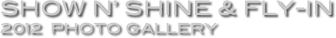 Show N’ Shine & Fly-in
2012  Photo Gallery