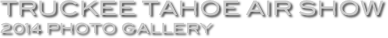 Truckee Tahoe Air Show
2014 Photo Gallery