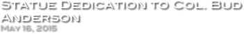 Statue Dedication to Col. Bud Anderson
May 16, 2015