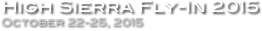 High Sierra Fly-In 2015
October 22-25, 2015
