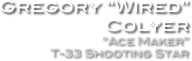 Gregory “Wired” Colyer
“Ace Maker” 
T-33 Shooting Star 