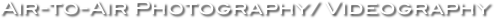 Air-to-Air Photography/ Videography