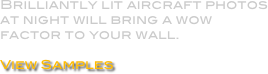 Brilliantly lit aircraft photos at night will bring a wow factor to your wall. 

View Samples