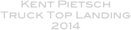 Kent Pietsch
Truck Top Landing
2014